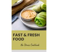 Fast & Fresh Everyday Real Food: No Stress Cookbook