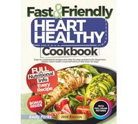 Fast & Friendly Heart Healthy Cookbook: Easy-to-understand recipes and step-by-step guidance for beginners. Notice heart health improvements in less than 30 days.