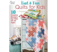 Fast & Fun Quilts for Kids: 10 Creative Designs for Kids of All Ages