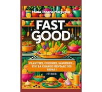 FAST GOOD - FEVRIER: Planifiez, Cuisinez, Savourez...Finie la charge mentale des repas!