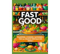 FAST GOOD - MAI: Planifiez, Cuisinez, Savourez...Finie la charge mentale des repas!