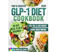 Fast & Healthy GLP-1 Diet Cookbook: Easy, Tasty and Nutrient-Dense Recipes Ready in Minutes with a Complete Meal Plan to Lose Weight and Balance Blood Sugar for Lasting Results