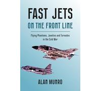 Fast Jets on the Front Line: Flying Phantoms, Javelins and Tornados in the Cold War