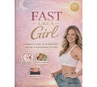 Fast like a Girl: A Womans guide to Intermittent Fasting & Sustainable Fat Loss