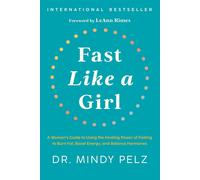Fast Like a Girl: A Woman's Guide to Using the Healing Power of Fasting to Burn