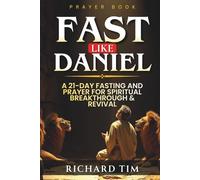 Fast Like Daniel: A 21-Day Journey of Prayer and Spiritual Breakthrough (Fasting And Prayer Book)