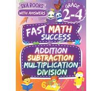 Fast Math Success: Addition, Subtraction, Multiplication and Division Workbook 2nd, 3rd and 4th Grade: Homeschool and Classroom Workbook With Answers