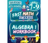 Fast Math Success: Algebra 1 Workbook Grade 7-9: Math Practice Worksheets of Equations, Expressions, Inequalities with Answers