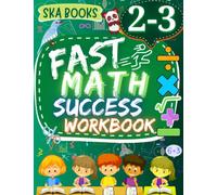 Fast Math Success Workbook Grade 2-3: 2nd to 3rd Grade Math Workbook of Numeration, Addition, Subtraction, Multiplication and Division With Answers