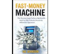 FAST MONEY MACHINE: The Shortest Legit Paths to Big Wealth, Built by Elite Schools, Proven by Billionaire Operators