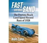 Fast on the Sand: The Daytona Beach Land Speed Record Runs of 1928 by Zana, Aldo