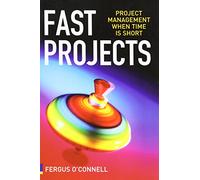 Fast Projects: Project Management When Time Is Short