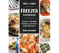 Fast to the Table Freezer Cookbook: Freezer-Friendly Recipes and Frozen Food Shortcuts