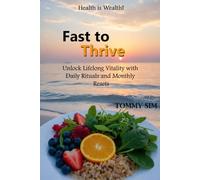 Fast to Thrive: Unlock lifelong Vitality with daily rituals and monthly resets.