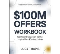 Fast Track Knowledge From $100M Offers: Gentle Introduction To The Original Books Deep Ideas