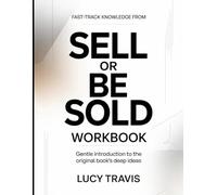 Fast Track Knowledge From Sell Or Be Sold: Gentle Introduction To The Original Books Deep Ideas