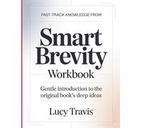 Fast-Track Knowledge From Smart Brevity: Gentle introduction to the original book's deep ideas