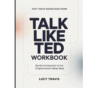 Fast Track Knowledge From Talk Like Ted: Gentle Introduction To The Original Books Deep Ideas