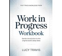 Fast-Track Knowledge From Work In Progress: Gentle Introduction To The Original Book's Deep Ideas