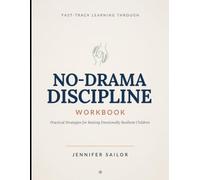 Fast-Track Learning Through No-Drama Discipline Workbook: Practical Strategies for Raising Emotionally Resilient Children