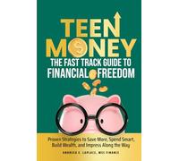 Fast-Track Money Skills for Teens: Proven Strategies to Save More, Spend Smart, Own Your Financial Future, and Impress Everyone Along the Way