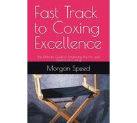 Fast Track to Coxing Excellence: The Ultimate Guide to Mastering the Art and Science of Coxing