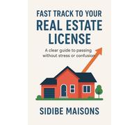 Fast Track To Your Real Estate License: A clear guide to passing without stress or confusion