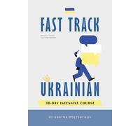 Fast-Track Ukrainian 30-Day Intensive Course: Essential for Travel, Work, Study - With Audio | One-Month Course for Beginners, Kids, Adults | Travel Guide Book for Business Meetings, Culture