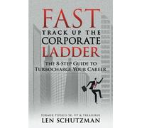 Fast Track Up The Corporate Ladder: The 8 Step Guide To Turbo Charge Your Career