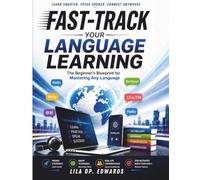 Fast-Track Your Language Learning: The Beginner’s Blueprint for Mastering Any Language