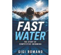 Fast Water: The Story of Competitive Swimming