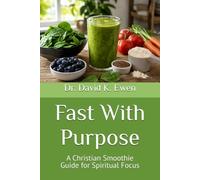 Fast With Purpose: A Christian Smoothie Guide for Spiritual Focus