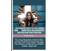 Fast Working Ways To Easily Break Free From Toxic Relationships and Reclaim your Freedom