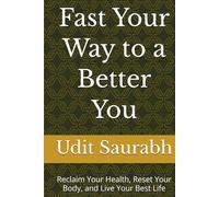 Fast Your Way to a Better You: Reclaim Your Health, Reset Your Body, and Live Your Best Life