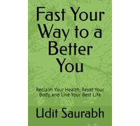 Fast Your Way to a Better You: Reclaim Your Health, Reset Your Body, and Live Your Best Life