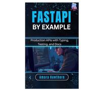 FastAPI by Example: Production APIs with Typing, Testing, and Docs