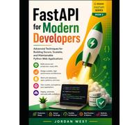 FastAPI for Modern Developers: Advanced Techniques for Building Secure, Scalable, and Maintainable Python Web Applications