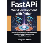 FastAPI Web Development with Python: Build High-Performance APIs and Web Applications with Python and FastAPI Framework.