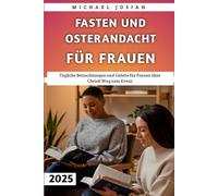 Fasten Und Osterandacht Für Frauen 2025: Tägliche Betrachtungen und Gebete für Frauen über Christi Weg zum Kreuz