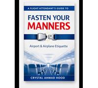 Fasten your manners: A Flight Attendant’s Guide to Airport & Airplane Etiquette