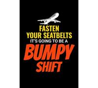 Fasten Your Seat Belts, It's Going to be Bumpy Shift: Flight Attendant Cabin Crew Journal Notebook for Writing