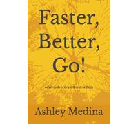 Faster, Better, Go!: Adventures of Great Grandma Betty