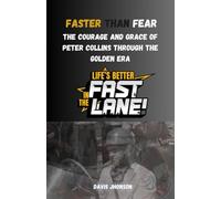 Faster Than Fear: The Courage and Grace of Peter Collins Through the Golden Era