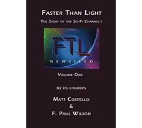 FASTER THAN LIGHT - Volume One: The Story Behind The Sci-Fi Channel's FTL Newsfeed by its Creators