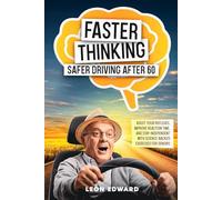 Faster Thinking, Safer Driving After 60: Boost Your Reflexes, Improve Reaction Time, and Stay Independent with Science-Backed Exercises for Seniors