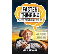 Faster Thinking, Safer Driving After 60: Boost Your Reflexes, Improve Reaction Time, and Stay Independent with Science-Backed Exercises for Seniors