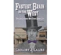 Fastest Brain in the West: The Odd Stranger Who Tamed Dodge City: A Novel
