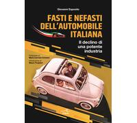 Fasti e nefasti dell'automobile italiana. Il declino di una potente indust...