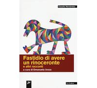 Fastidio di avere un rinoceronte e altri racconti