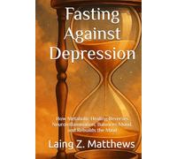 Fasting Against Depression: How Metabolic Healing Reverses Neuroinflammation, Balances Mood, and Rebuilds the Mind